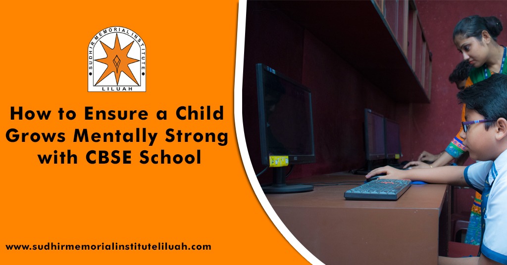How to Ensure a Child Grows Mentally Strong with CBSE School 